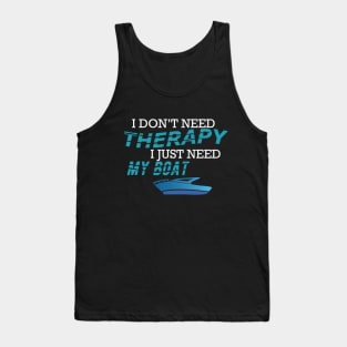 Boat Captain - I don't need therapy I just need my boat Tank Top